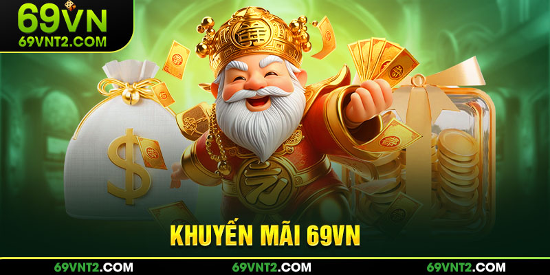 Chúng tôi có muôn vàn ưu đãi, khuyến mãi 69VN khủng cho thành viên Chúng tôi có muôn vàn ưu đãi, khuyến mãi 69VN khủng cho thành viên